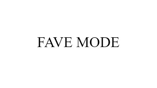 FAVE MODE